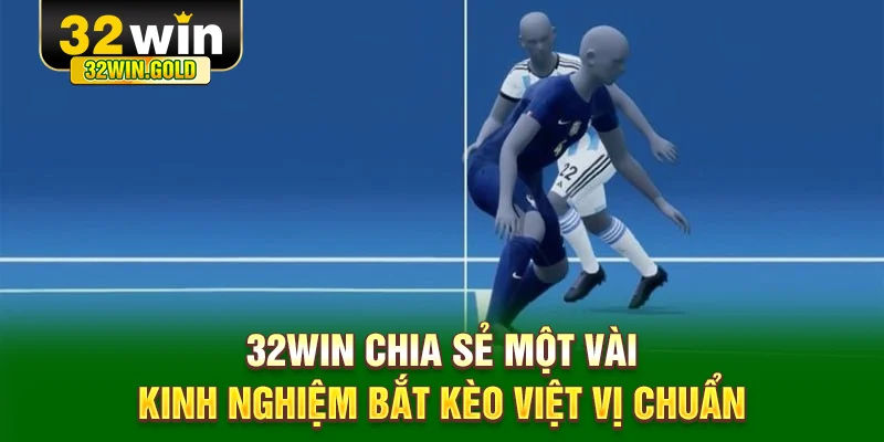 32WIN chia sẻ một v&agrave;i kinh nghiệm bắt k&egrave;o việt vị chuẩn