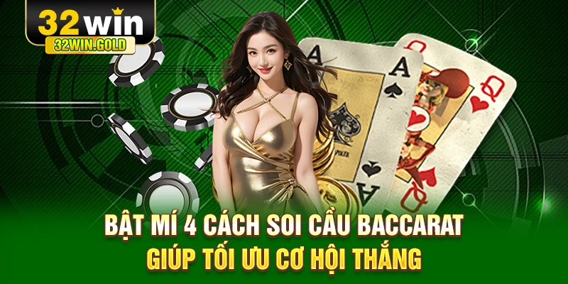 Bật m&iacute; 4 c&aacute;ch soi cầu Baccarat gi&uacute;p tối ưu cơ hội thắng