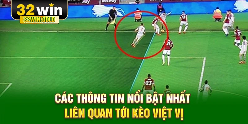 C&aacute;c th&ocirc;ng tin nổi bật nhất li&ecirc;n quan tới k&egrave;o việt vị