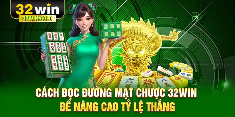 C&aacute;ch đọc đường mạt chược 32WIN để n&acirc;ng cao tỷ lệ thắng