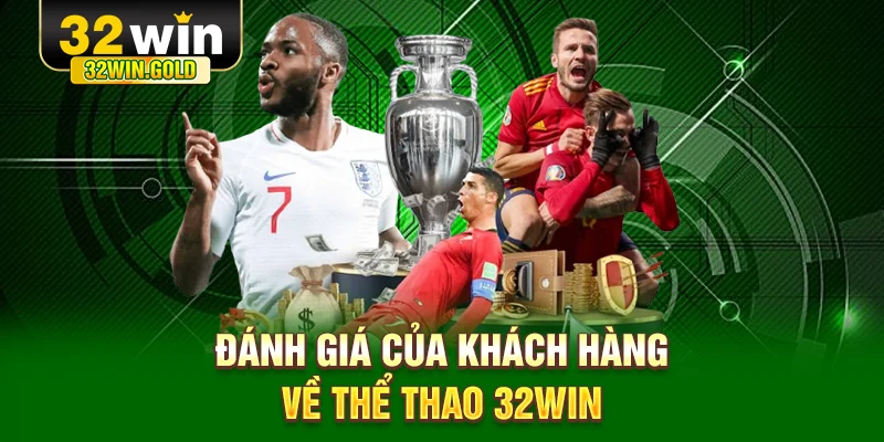 Đánh giá của khách hàng về thể thao 32WIN