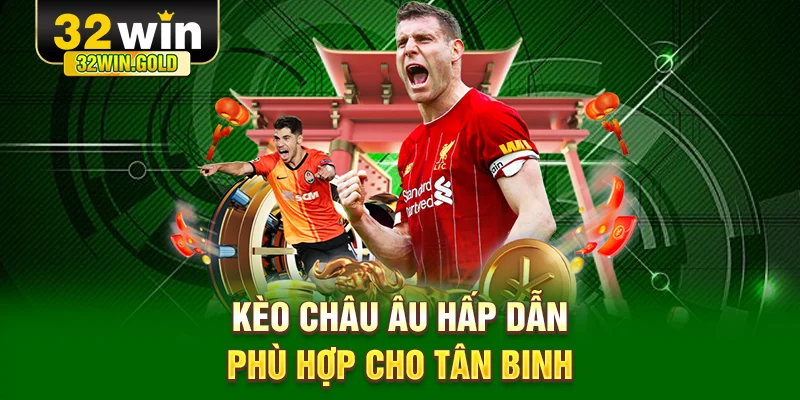 K&egrave;o ch&acirc;u &Acirc;u hấp dẫn, ph&ugrave; hợp cho t&acirc;n binh