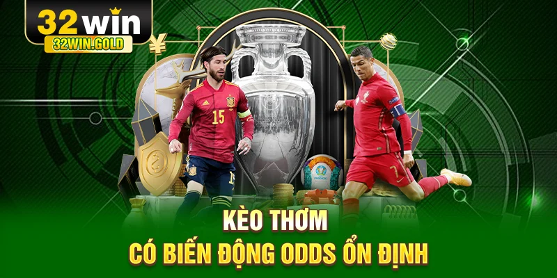 K&egrave;o thơm c&oacute; biến động odds ổn định
