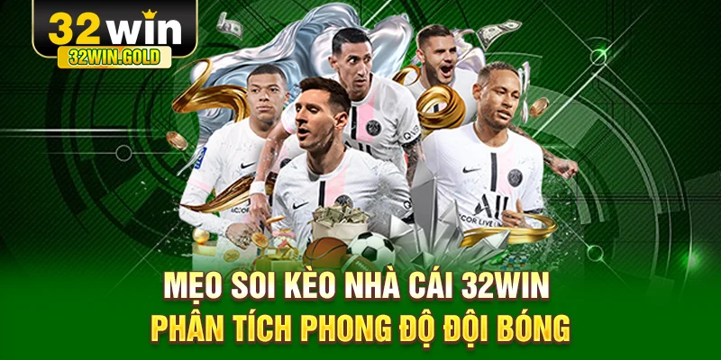 Mẹo soi k&egrave;o nh&agrave; c&aacute;i 32WIN - Ph&acirc;n t&iacute;ch phong độ đội b&oacute;ng