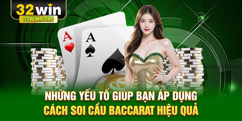 Những yếu tố gi&uacute;p bạn &aacute;p dụng c&aacute;ch soi cầu Baccarat hiệu quả