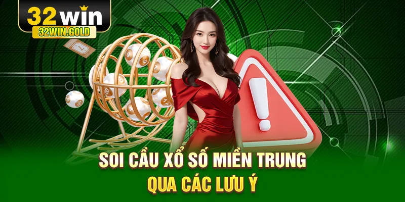 Soi cầu xổ số Miền Trung qua c&aacute;c lưu &yacute;