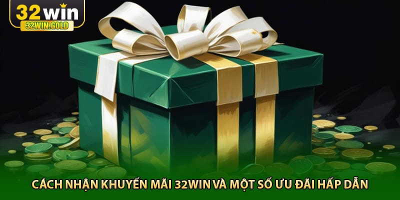 C&aacute;ch nhận khuyến m&atilde;i 32win v&agrave; một số ưu đ&atilde;i hấp dẫn&nbsp;