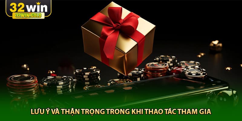 Lưu &yacute; v&agrave; thận trọng trong khi thao t&aacute;c tham gia